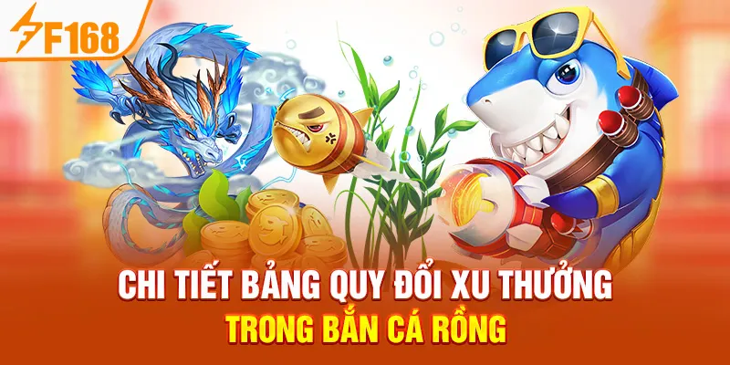Chi Tiết Bảng Quy Đổi Xu Thưởng Trong Bắn Cá Rồng