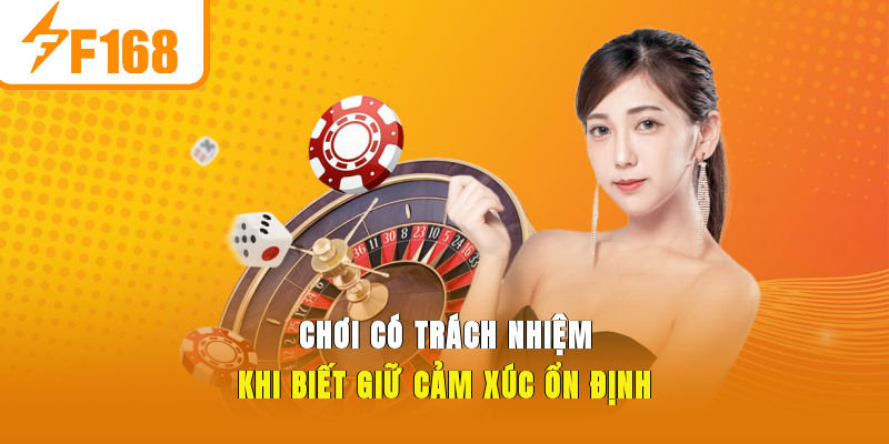 Chơi có trách nhiệm khi biết giữ cảm xúc ổn định