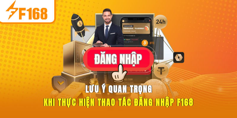 Lưu ý quan trọng khi thực hiện thao tác đăng nhập F168