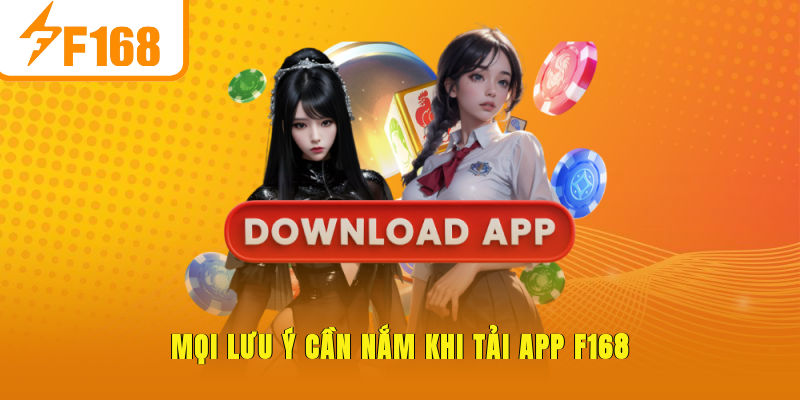 Mọi lưu ý cần nắm khi tải app F168